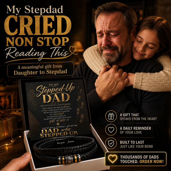 To My Stepped Up Dad, You're the DAD that STEPPED UP - Forever Love Bracelet
