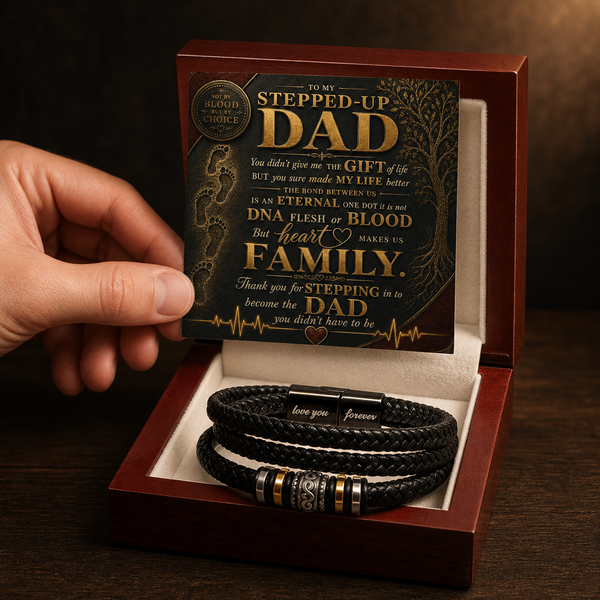 To My Stepped Up Dad, Thank you for STEPPING in to become the DAD you didn't have to be - Forever Love Bracelet
