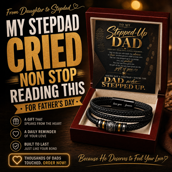 To My Stepped Up Dad, You're the DAD that STEPPED UP - Forever Love Bracelet