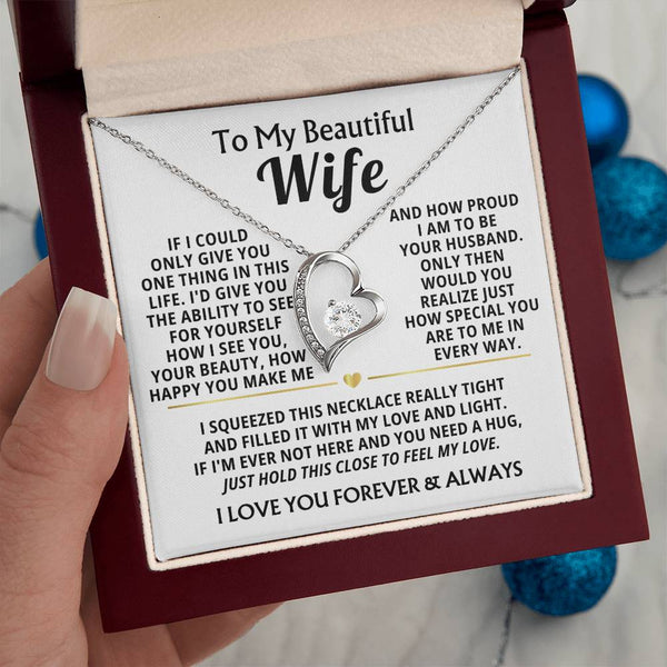 TO MY BEAUTIFUL WIFE -  I squeezed this necklace really tight and filled it with my love