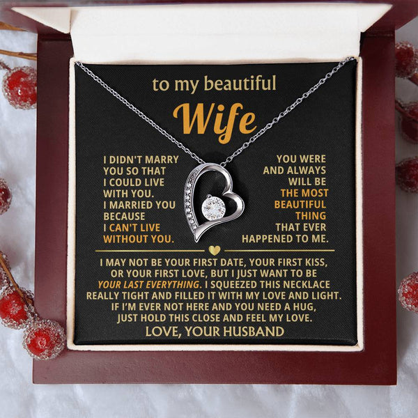 (Only a few left) TO MY BEAUTIFUL WIFE -  I just want to be your last everything