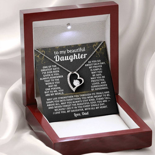 To my beautiful Daughter, Always remember that to the world you may be one person - But to me,you are my world