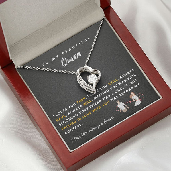 To My Beautiful Queen - I Loved You Then, I Love You Still - Forever Love Necklace