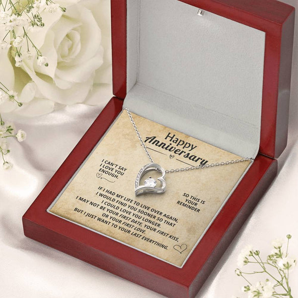 Happy Anniversary, I CAN'T SAY I LOVE YOU ENOUGH . SO THIS IS YOUR REMINDER.