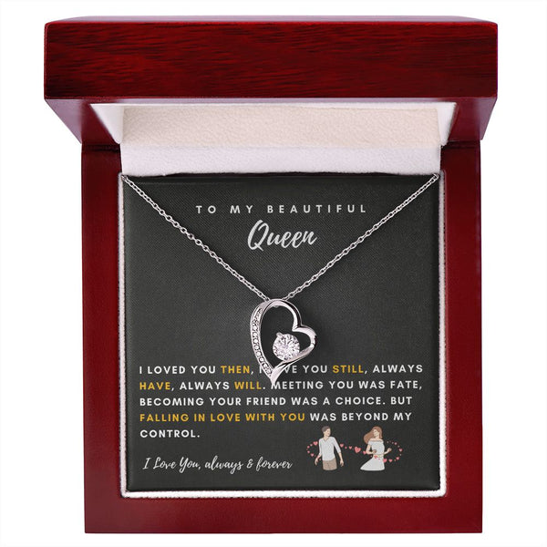 To My Beautiful Queen - I Loved You Then, I Love You Still - Forever Love Necklace
