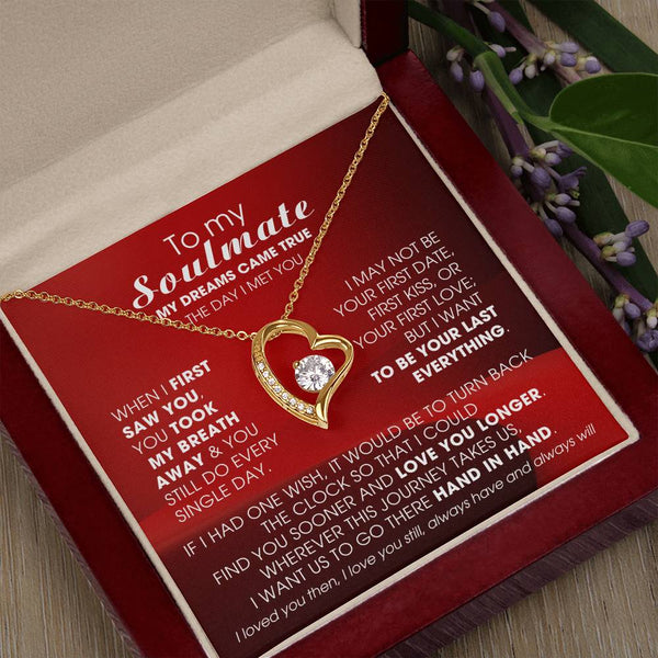 To My Soulmate, My dreams came true the day I met you  - Few left only