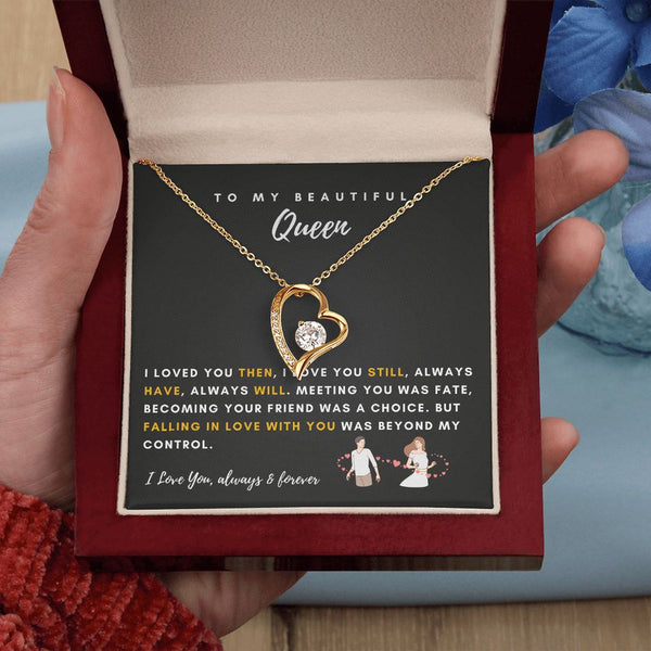 To My Beautiful Queen - I Loved You Then, I Love You Still - Forever Love Necklace