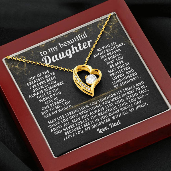 To my beautiful Daughter, Always remember that to the world you may be one person - But to me,you are my world