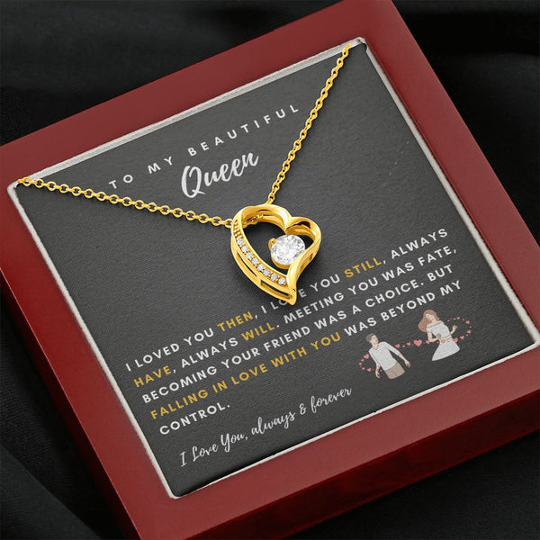 To My Beautiful Queen - I Loved You Then, I Love You Still - Forever Love Necklace