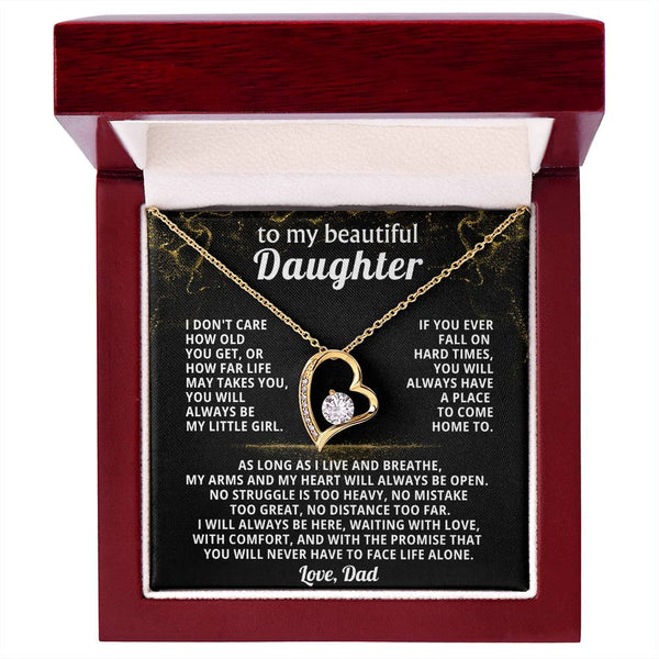 TO MY BEAUTIFUL DAUGHTER, If you ever fall on hard times, you will always have a place to come home to