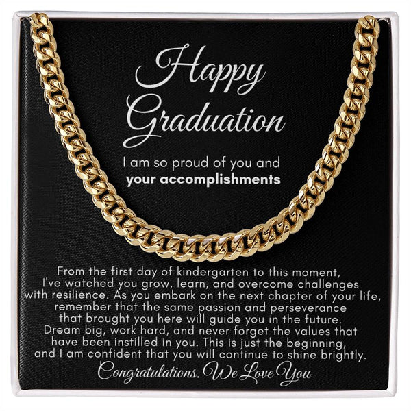 Happy Graduation, I am so proud of you and your accomplishments  - Cuban Link