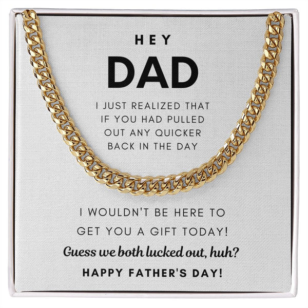Hey Dad, Guess we both lucked out, huh? - Cuban Chain