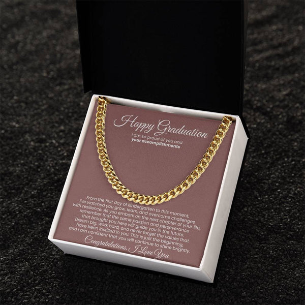 Happy Graduation, I am so proud of you and your accomplishments - Cuban Link