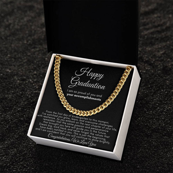 Happy Graduation, I am so proud of you and your accomplishments  - Cuban Link