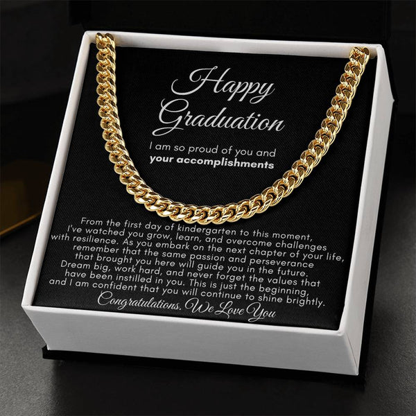 Happy Graduation, I am so proud of you and your accomplishments  - Cuban Link