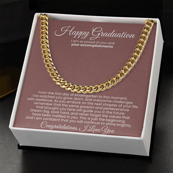 Happy Graduation, I am so proud of you and your accomplishments - Cuban Link