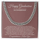Happy Graduation, I am so proud of you and your accomplishments - Cuban Link
