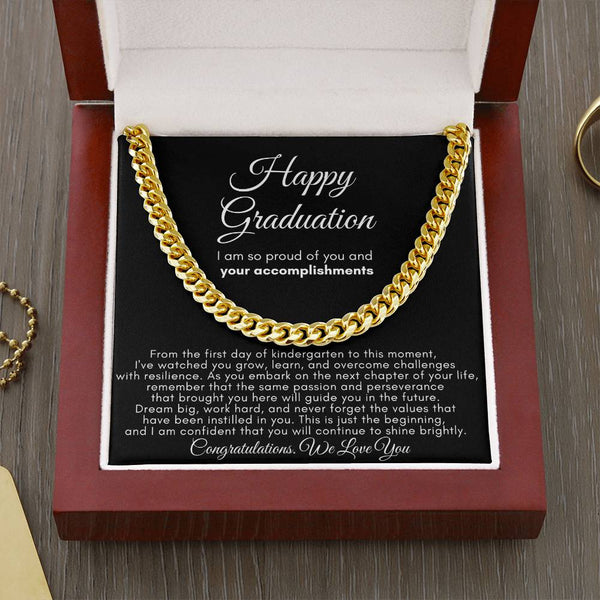 Happy Graduation, I am so proud of you and your accomplishments  - Cuban Link