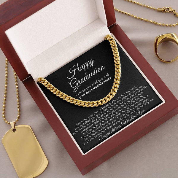 Happy Graduation, I am so proud of you and your accomplishments  - Cuban Link