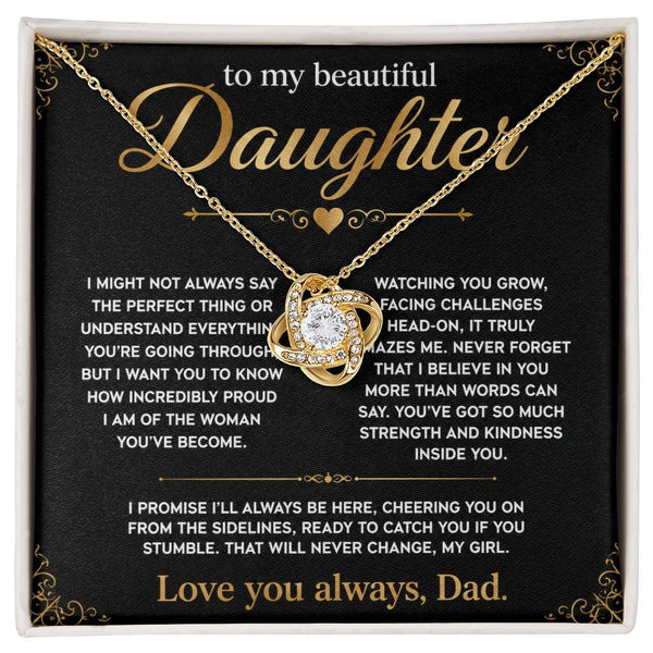 To My Beautiful Daughter, I'll always be here, so proud of you.