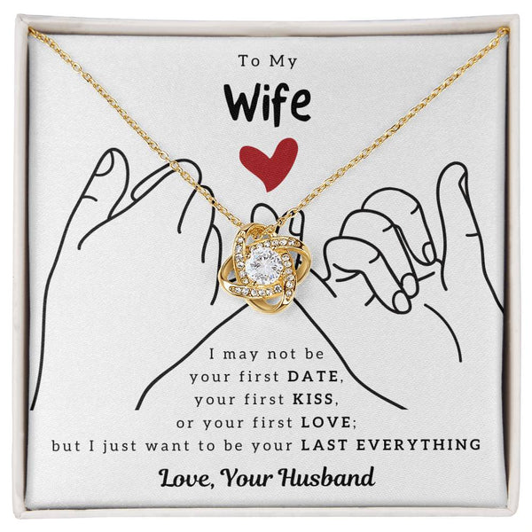 To My Wife, I Just Want To Be Your Last Everything - Love Knot