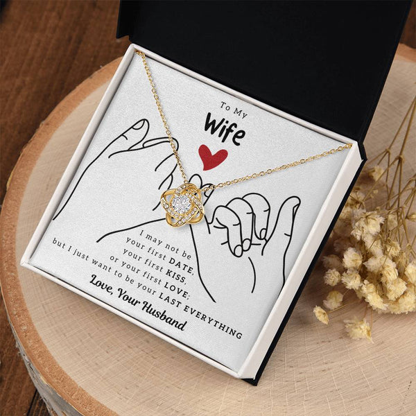 To My Wife, I Just Want To Be Your Last Everything - Love Knot