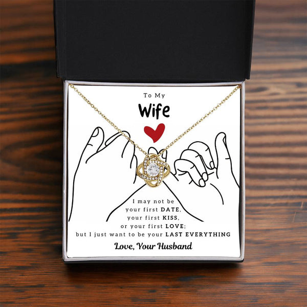 To My Wife, I Just Want To Be Your Last Everything - Love Knot