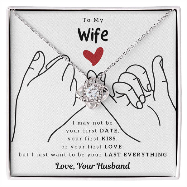 To My Wife, I Just Want To Be Your Last Everything - Love Knot