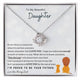 To My Beautiful Daughter - Always remember that I LOVE YOU (Love knot)