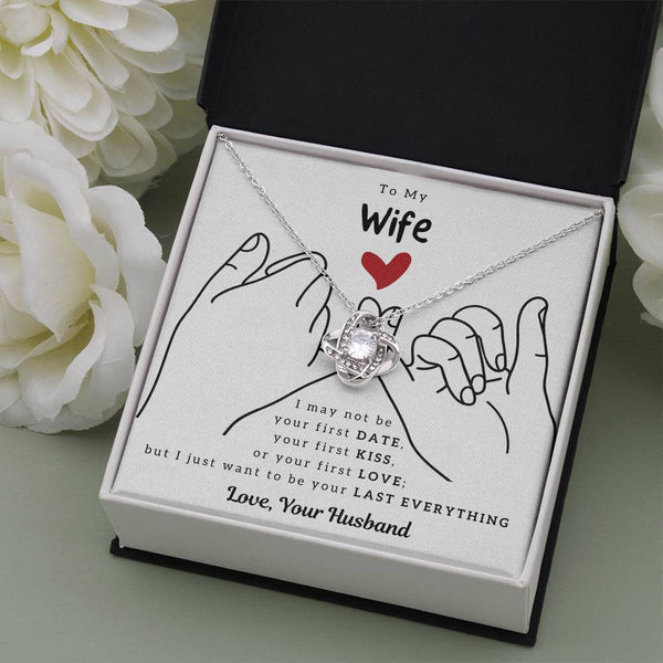 To My Wife, I Just Want To Be Your Last Everything - Love Knot