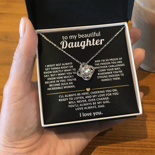 To My Beautiful Daughter, My love for you will never change.