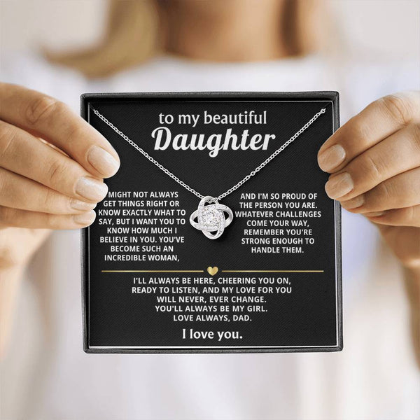 To My Beautiful Daughter, My love for you will never change.
