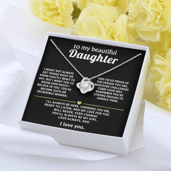 To My Beautiful Daughter, My love for you will never change.
