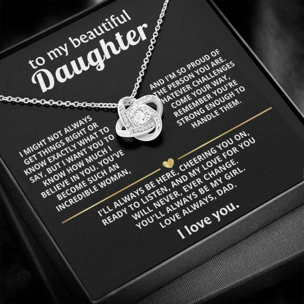To My Beautiful Daughter, My love for you will never change.