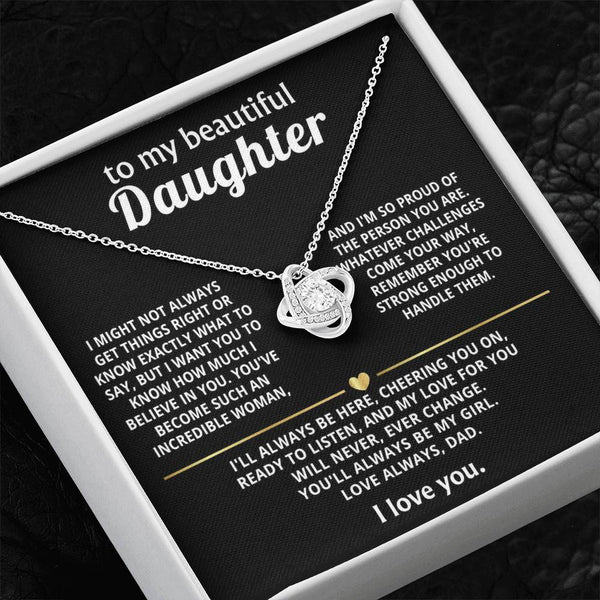 To My Beautiful Daughter, My love for you will never change.