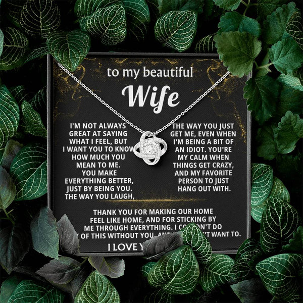 To My Wife, You make everything better, just by being you.