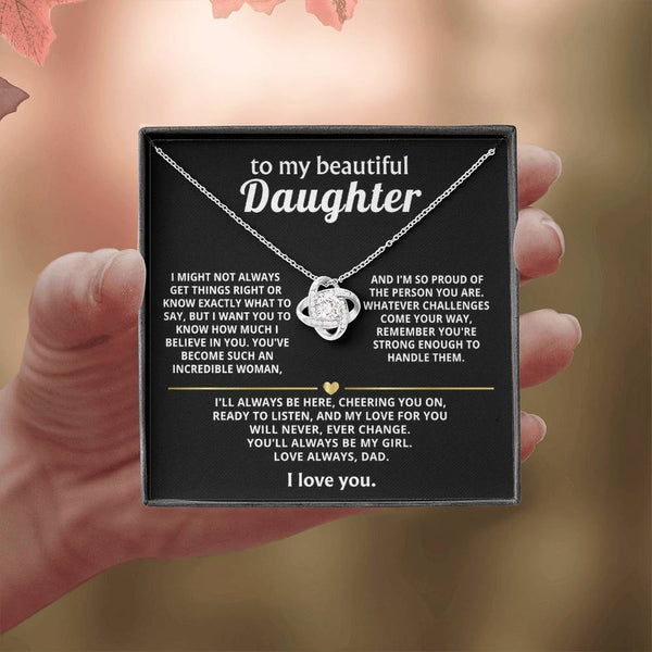 To My Beautiful Daughter, My love for you will never change.