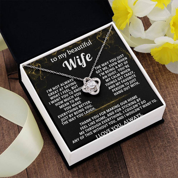 To My Wife, You make everything better, just by being you.