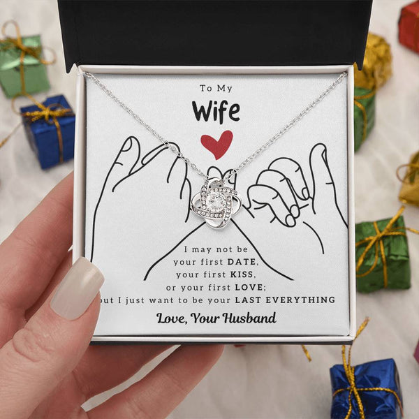 To My Wife, I Just Want To Be Your Last Everything - Love Knot