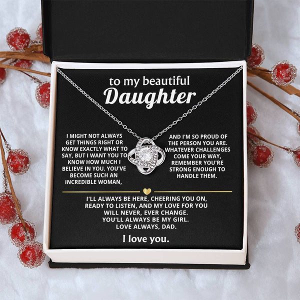 To My Beautiful Daughter, My love for you will never change.