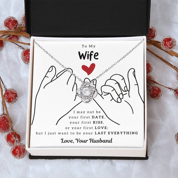 To My Wife, I Just Want To Be Your Last Everything - Love Knot