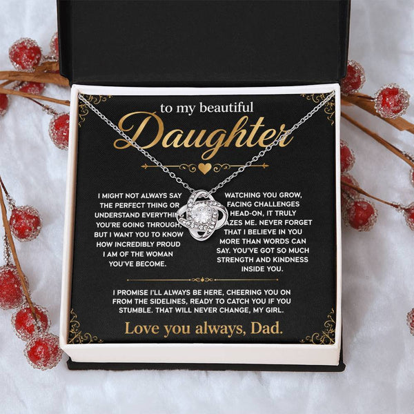 To My Beautiful Daughter, I'll always be here, so proud of you.