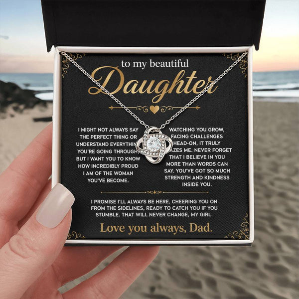 To My Beautiful Daughter, I'll always be here, so proud of you.