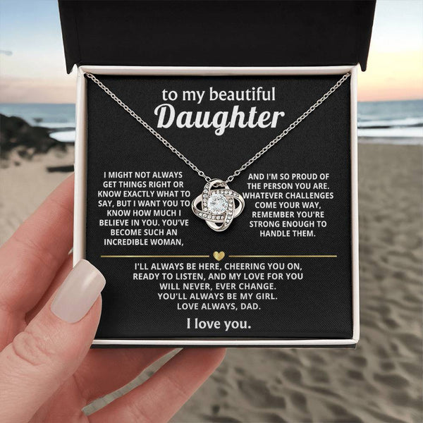 To My Beautiful Daughter, My love for you will never change.