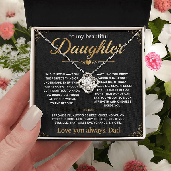 To My Beautiful Daughter, I'll always be here, so proud of you.