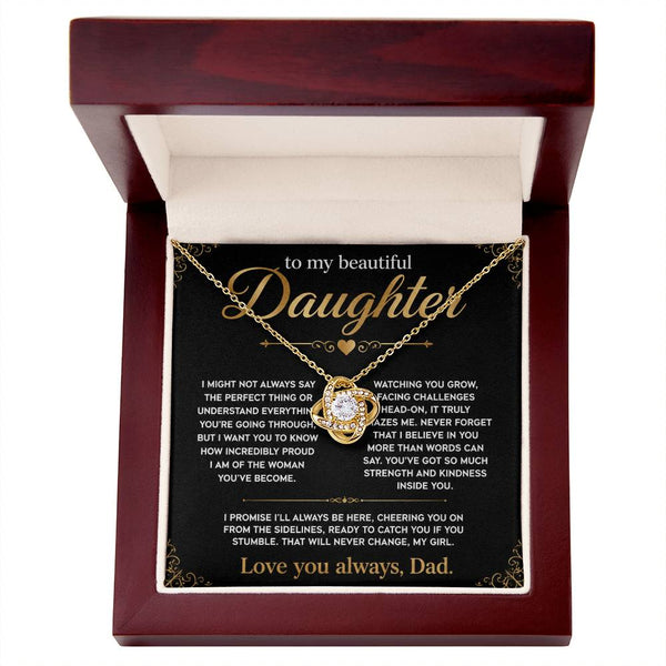 To My Beautiful Daughter, I'll always be here, so proud of you.