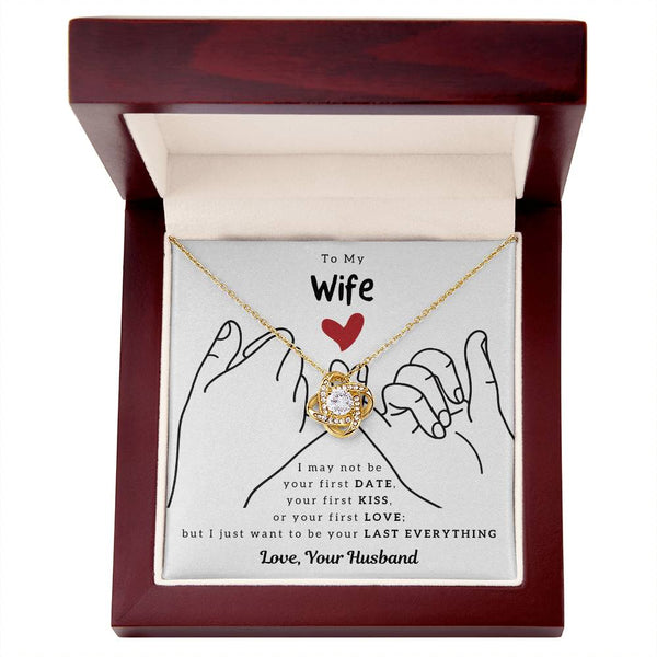 To My Wife, I Just Want To Be Your Last Everything - Love Knot