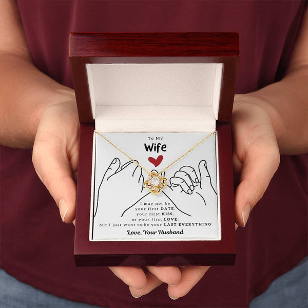 To My Wife, I Just Want To Be Your Last Everything - Love Knot