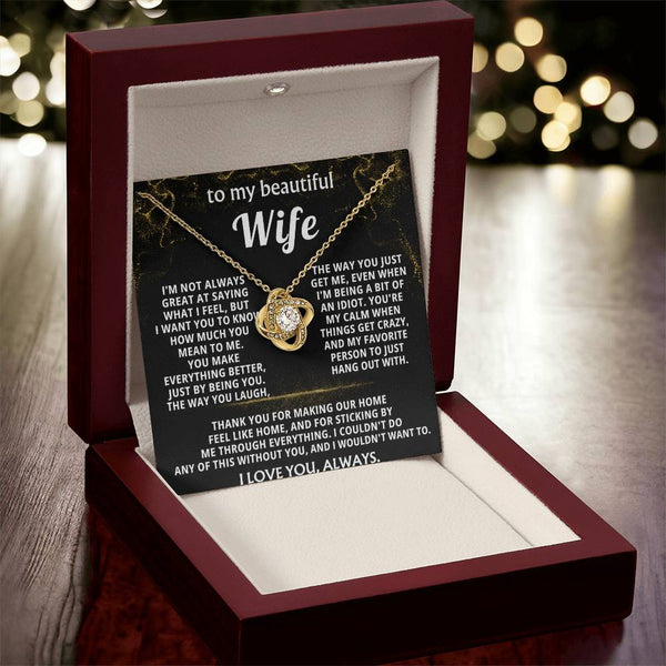 To My Wife, You make everything better, just by being you.