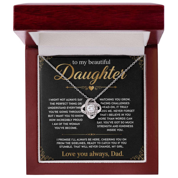 To My Beautiful Daughter, I'll always be here, so proud of you.
